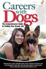 Careers with Dogs The Comprehensive Guide to Finding Your Dream Job