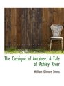 The Cassique of Accabee A Tale of Ashley River