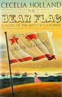 The Bear Flag A Novel of the Birth of California