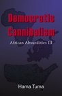 Democratic Cannibalism African Absudities III