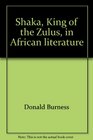 Shaka King of the Zulus in African literature