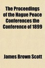 The Proceedings of the Hague Peace Conferences the Conference of 1899