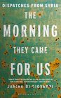 The Morning They Came for Us Dispatches from Syria