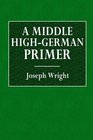 A Middle HighGerman Primer With Grammar Notes and Glossary