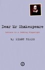 Dear Mr Shakespeare Letters to a Jobbing Playwright