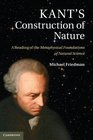 Kant's Construction of Nature A Reading of the EMMetaphysical Foundations of Natural Science/EM