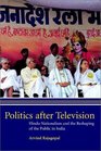 Politics after Television  Hindu Nationalism and the Reshaping of the Public in India