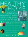 Healthy Home A Practical  Resourceful Guide to Making Your Own Home Fit for Body Mind and Spirit