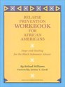 Relapse Prevention Workbook for African Americans Hope and Healing for the Black Substance Abuser