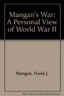 Mangan's War A Personal View of World War II