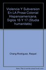Violencia Y Subversion En LA Prosa Colonial Hispanoamericana Siglos 16 Y 17