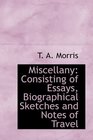 Miscellany Consisting of Essays Biographical Sketches and Notes of Travel
