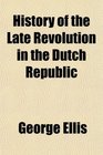 History of the Late Revolution in the Dutch Republic