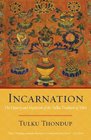 Incarnation The History and Mysticism of the Tulku Tradition of Tibet