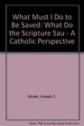 What Must I Do to Be Saved What Do the Scriptures Say A Catholic Perspective