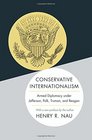Conservative Internationalism Armed Diplomacy under Jefferson Polk Truman and Reagan