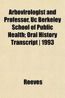 Arbovirologist and Professor Uc Berkeley School of Public Health Oral History Transcript  1993