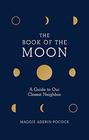 The Book of the Moon A Guide to Our Closest Neighbor