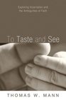 To Taste and See Exploring Incarnation and the Ambiguities of Faith