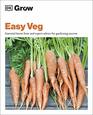Grow Easy Veg Essential Knowhow and Expert Advice for Gardening Success