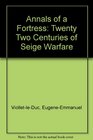 Annals of a Fortress Twenty Two Centuries of Seige Warfare