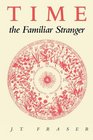 Time the Familiar Stranger