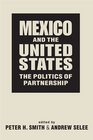 Mexico and the United States The Politics of Partnership