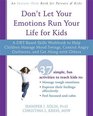 Don't Let Your Emotions Run Your Life for Kids A DBTBased Skills Workbook to Help Children Manage Mood Swings Control Angry Outbursts and Get Along with Others