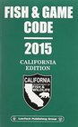Fish and Game Code 2015 California Edition