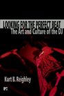 Looking for the Perfect Beat  The Art and Culture of the DJ