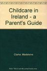 Childcare in Ireland  a Parent's Guide