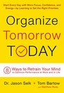 Organize Tomorrow Today 8 Ways to Retrain Your Mind to Optimize Performance at Work and in Life