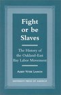 Fight or Be Slaves The History of the OaklandEast Bay Labor Movement