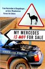 My Mercedes is Not for Sale From Amsterdam to OuagadougouAn AutoMisadventure Across the Sahara
