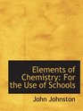 Elements of Chemistry For the Use of Schools