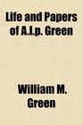 Life and Papers of Alp Green