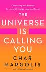 The Universe Is Calling You Connecting with Essence to Live with Positive Energy Love and Power
