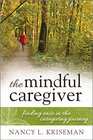 The Mindful Caregiver Finding Ease in the Caregiving Journey