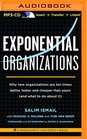 Exponential Organizations Why New Organizations Are Ten Times Better Faster and Cheaper Than Yours
