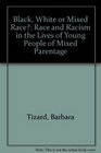 Black White or Mixed Race Race and Racism in the Lives of Young People of Mixed Parentage