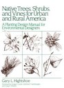Native Trees Shrubs and Vines for Urban and Rural America A Planting Design Manual for Environmental Designers