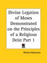 Divine Legation of Moses Demonstrated on the Principles of a Religious Deist Part 1
