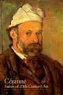 Cezanne Father of 20th Century Art