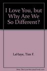 I Love You, but Why Are We So Different?