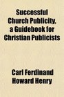 Successful Church Publicity a Guidebook for Christian Publicists