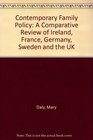 Contemporary Family Policy A Comparative Review of Ireland France Germany Sweden and the UK