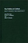 The Politics of Culture Race Violence and Democracy
