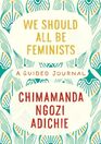We Should All Be Feminists A Guided Journal