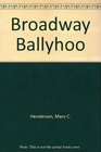 Broadway Ballyhoo The American Theater Seen in Posters Photographs Magazines Caricatures and Programs