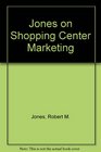 Jones on Shopping Center Marketing